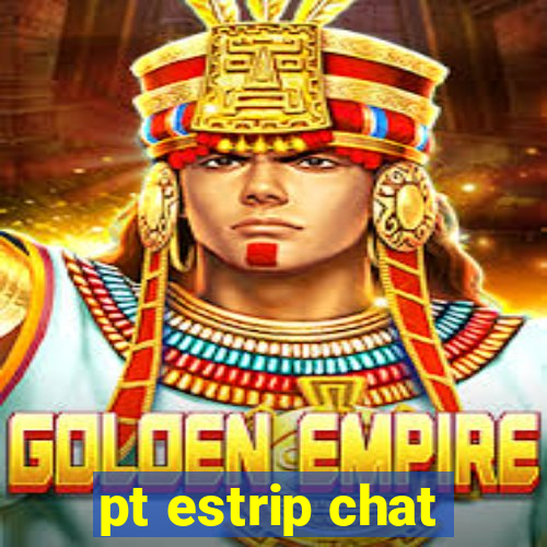 pt estrip chat